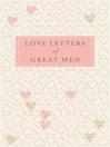 Love Letters of Great Men (eBook)